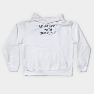 Be patient with yourserlf Kids Hoodie